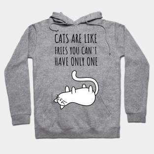 cats are like fries you can't have only one Hoodie